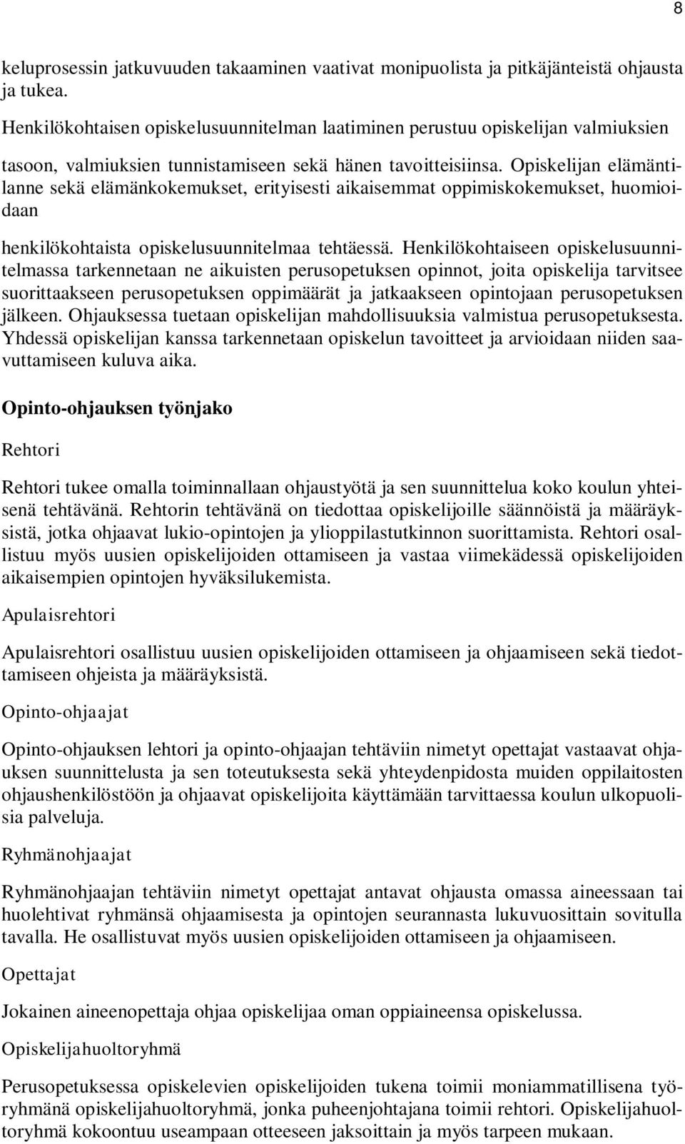 Opiskelijan elämäntilanne sekä elämänkokemukset, erityisesti aikaisemmat oppimiskokemukset, huomioidaan henkilökohtaista opiskelusuunnitelmaa tehtäessä.