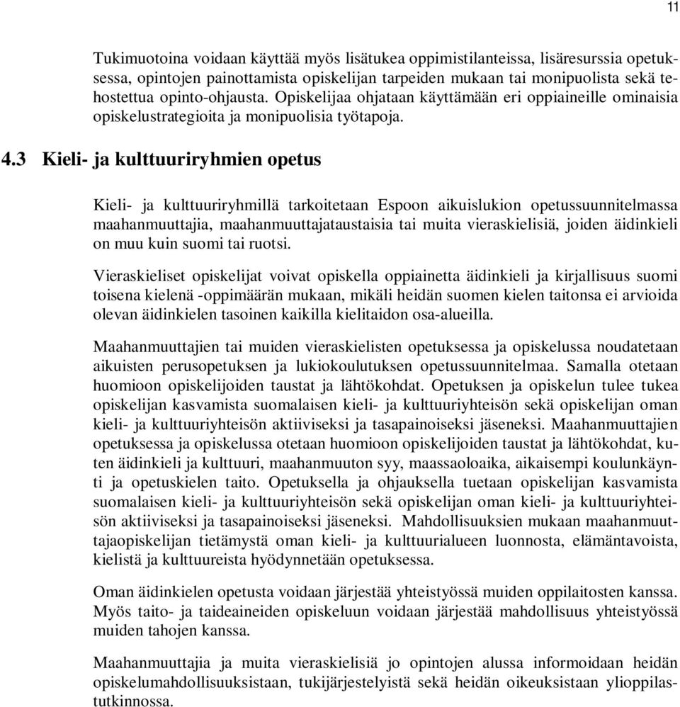 3 Kieli- ja kulttuuriryhmien opetus Kieli- ja kulttuuriryhmillä tarkoitetaan Espoon aikuislukion opetussuunnitelmassa maahanmuuttajia, maahanmuuttajataustaisia tai muita vieraskielisiä, joiden