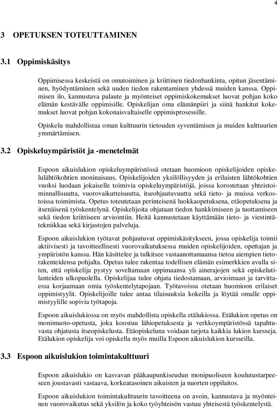 Oppimisen ilo, kannustava palaute ja myönteiset oppimiskokemukset luovat pohjan koko elämän kestävälle oppimisille.
