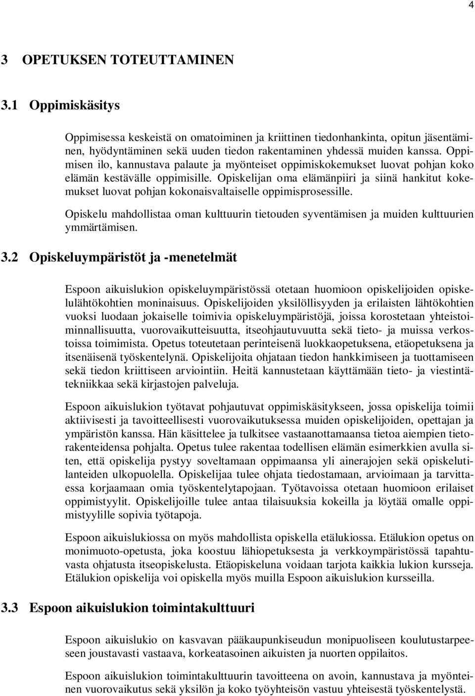 Oppimisen ilo, kannustava palaute ja myönteiset oppimiskokemukset luovat pohjan koko elämän kestävälle oppimisille.