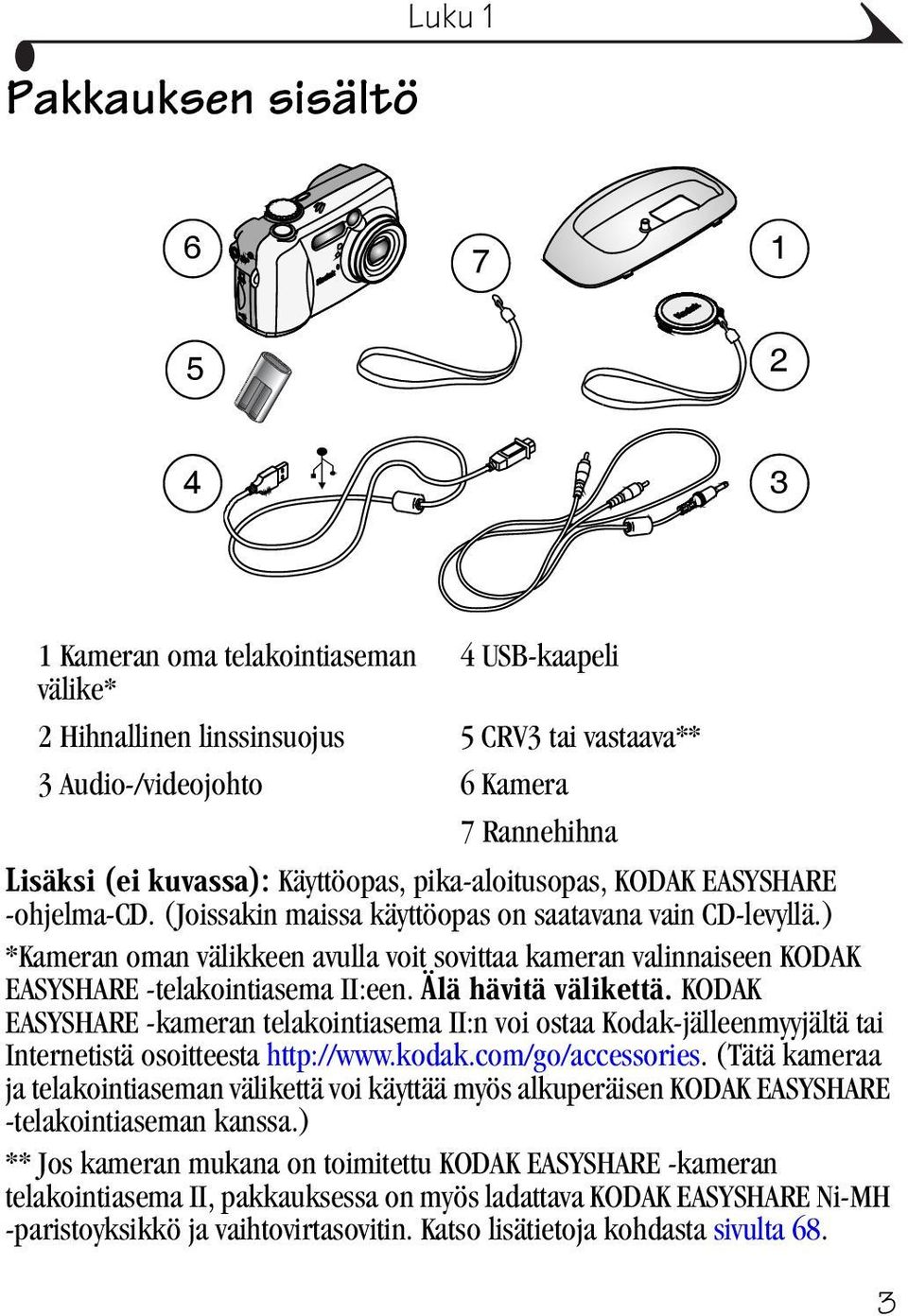 ) *Kameran oman välikkeen avulla voit sovittaa kameran valinnaiseen KODAK EASYSHARE -telakointiasema II:een.