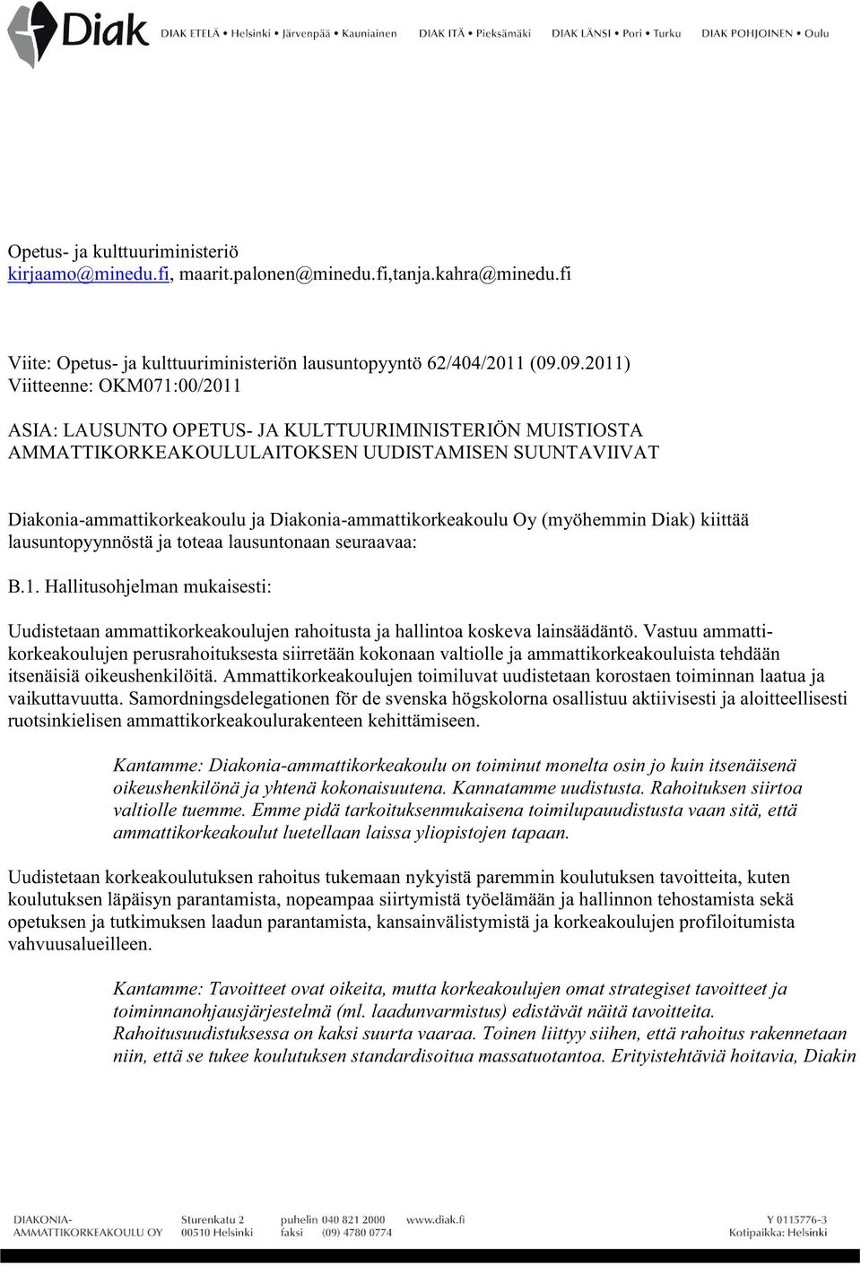 Diakonia-ammattikorkeakoulu Oy (myöhemmin Diak) kiittää lausuntopyynnöstä ja toteaa lausuntonaan seuraavaa: B.1.