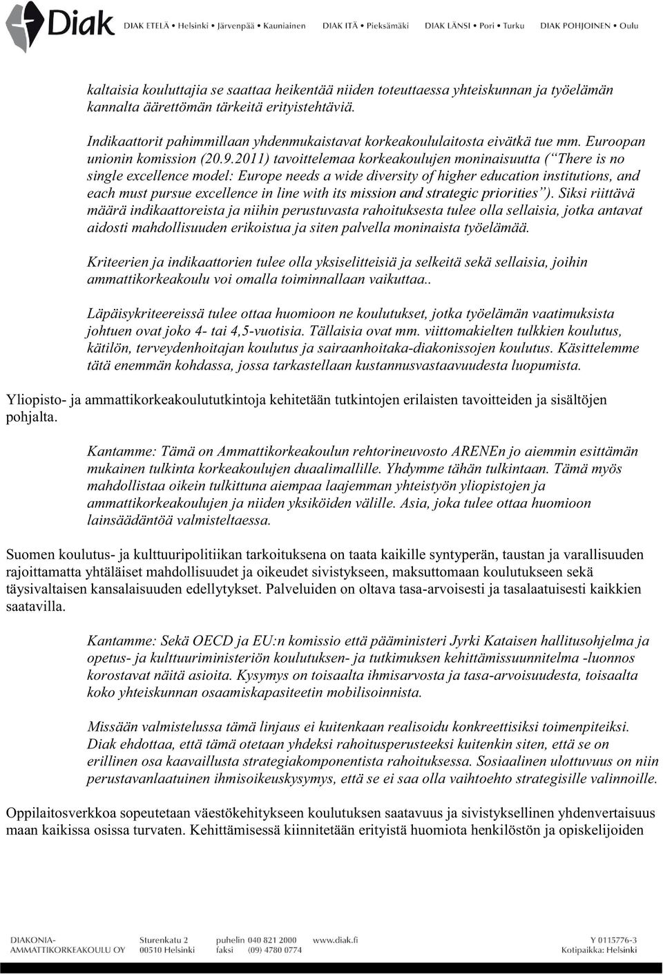 2011) tavoittelemaa korkeakoulujen moninaisuutta ( There is no single excellence model: Europe needs a wide diversity of higher education institutions, and each must pursue excellence in line with