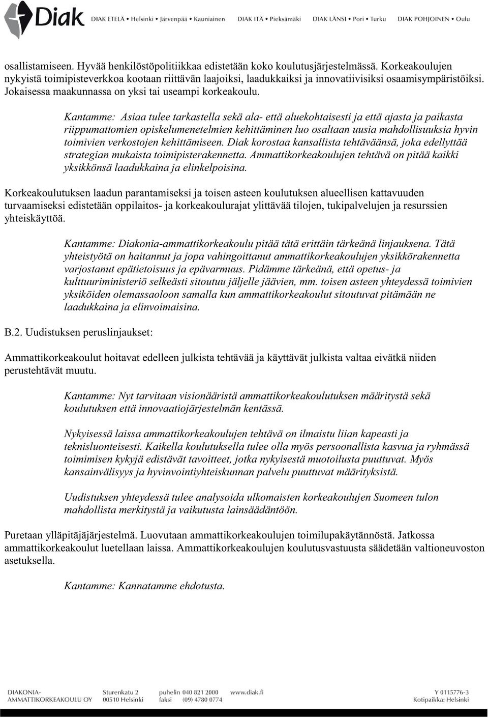 Kantamme: Asiaa tulee tarkastella sekä ala- että aluekohtaisesti ja että ajasta ja paikasta riippumattomien opiskelumenetelmien kehittäminen luo osaltaan uusia mahdollisuuksia hyvin toimivien