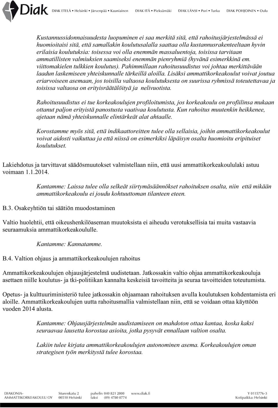 Pahimmillaan rahoitusuudistus voi johtaa merkittävään laadun laskemiseen yhteiskunnalle tärkeillä aloilla.