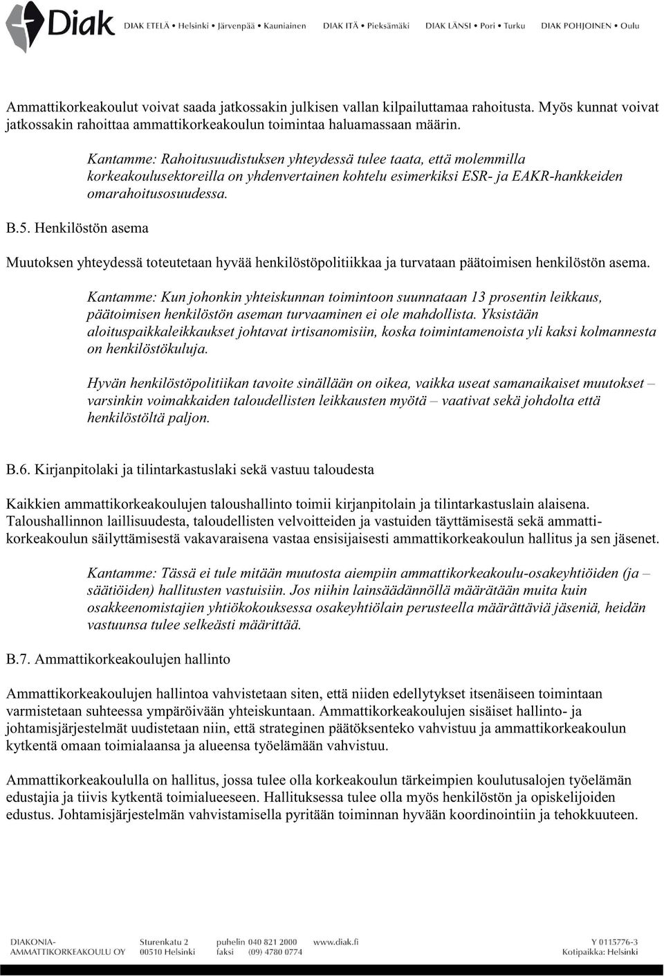 Muutoksen yhteydessä toteutetaan hyvää henkilöstöpolitiikkaa ja turvataan päätoimisen henkilöstön asema.