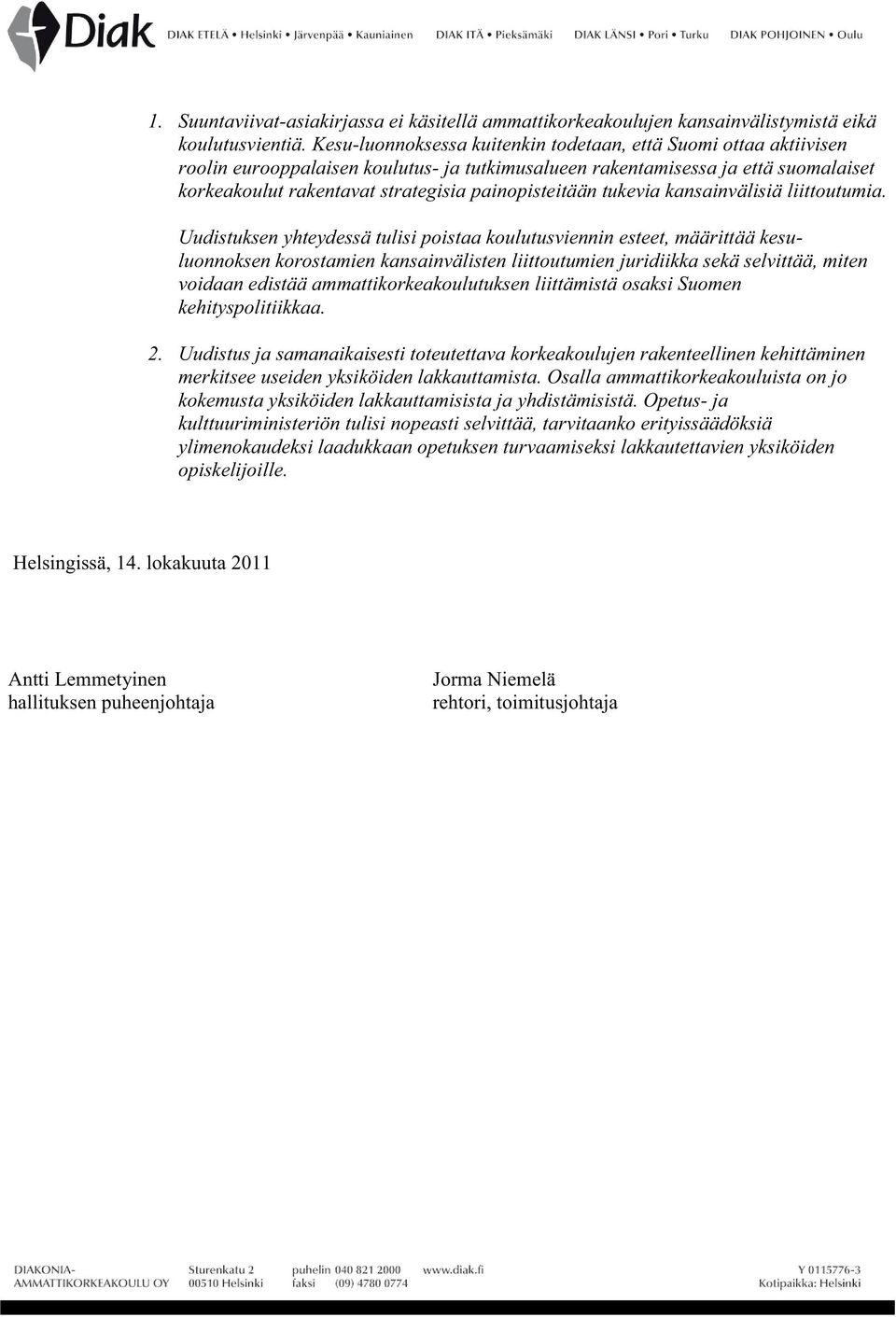 painopisteitään tukevia kansainvälisiä liittoutumia.