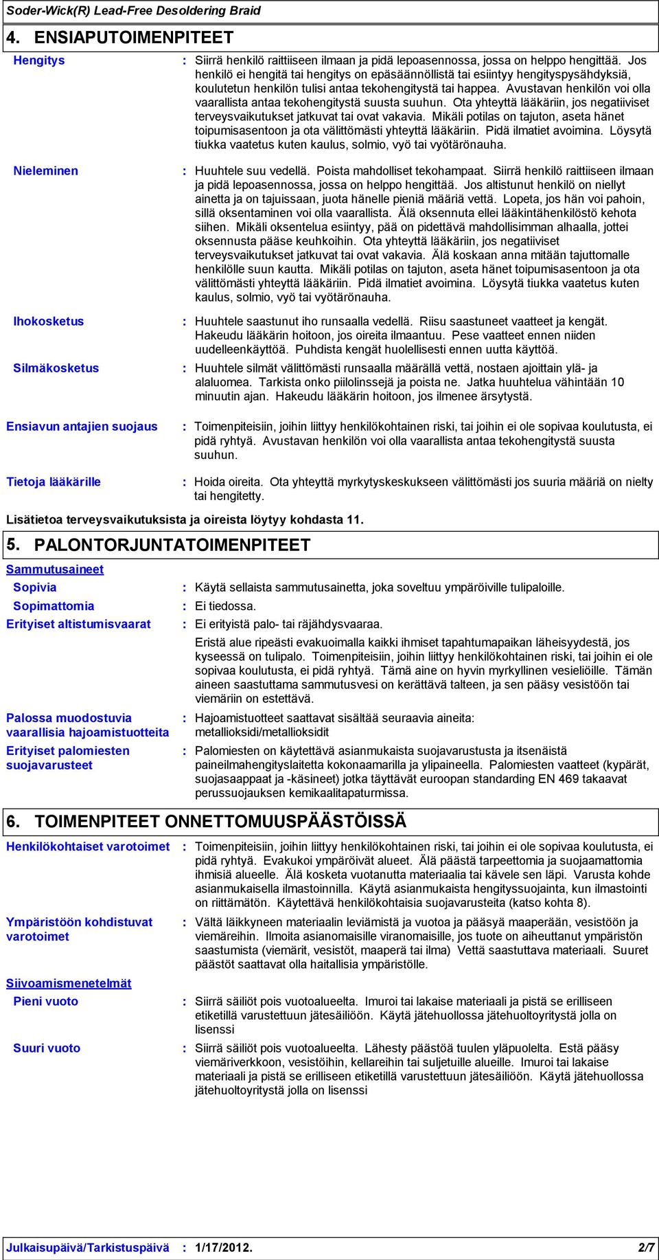 Avustavan henkilön voi olla vaarallista antaa tekohengitystä suusta suuhun. Ota yhteyttä lääkäriin, jos negatiiviset terveysvaikutukset jatkuvat tai ovat vakavia.