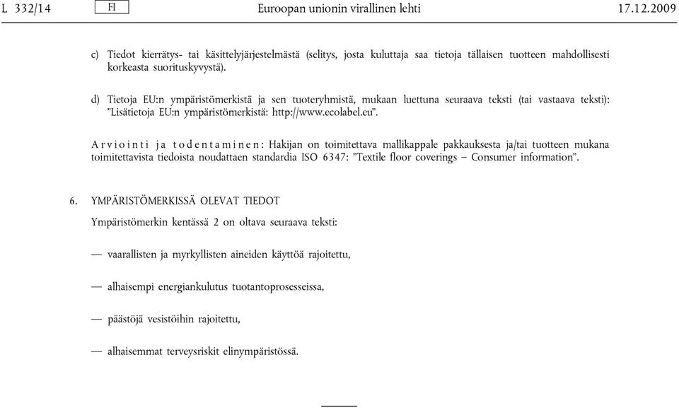 d) Tietoja EU:n ympäristömerkistä ja sen tuoteryhmistä, mukaan luettuna seur