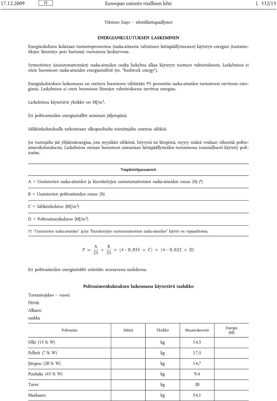 lattiapäällysteeseen) käytetyn energian (tuotantotilojen lämmitys pois luettuna) vuotuisena keskiarvona.