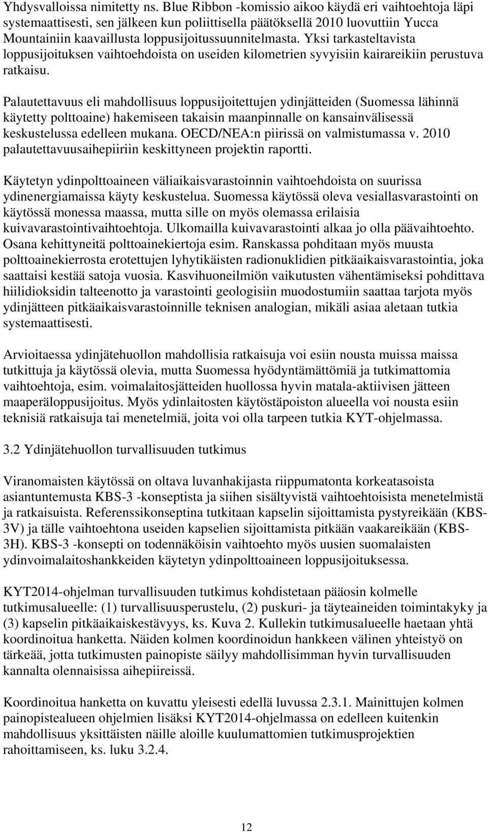 Yksi tarkasteltavista loppusijoituksen vaihtoehdoista on useiden kilometrien syvyisiin kairareikiin perustuva ratkaisu.