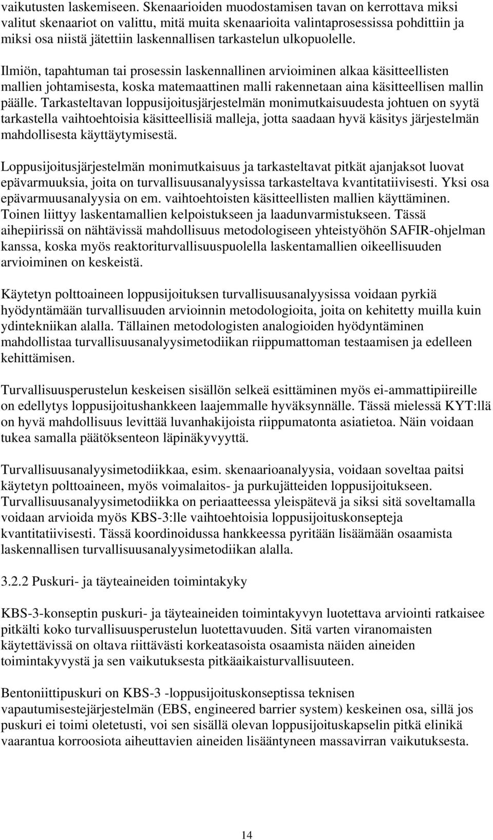 ulkopuolelle. Ilmiön, tapahtuman tai prosessin laskennallinen arvioiminen alkaa käsitteellisten mallien johtamisesta, koska matemaattinen malli rakennetaan aina käsitteellisen mallin päälle.