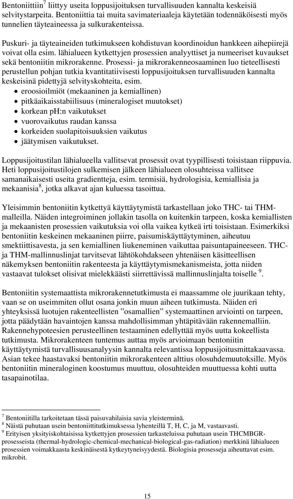 Puskuri- ja täyteaineiden tutkimukseen kohdistuvan koordinoidun hankkeen aihepiirejä voivat olla esim.