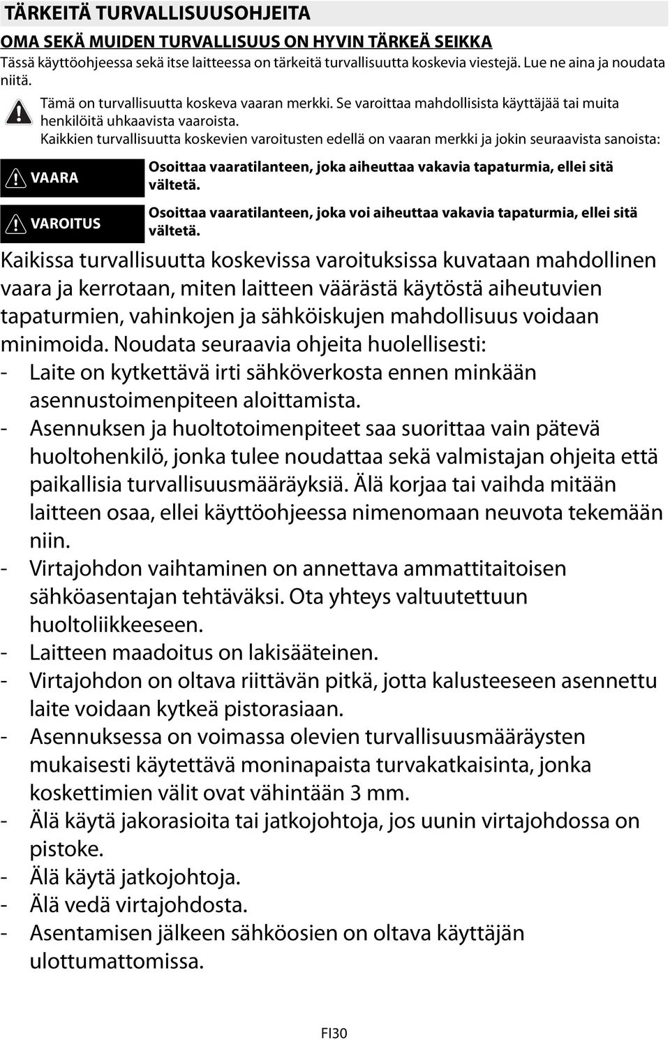 Kaikkien turvallisuutta koskevien varoitusten edellä on vaaran merkki ja jokin seuraavista sanoista: VAARA Osoittaa vaaratilanteen, joka aiheuttaa vakavia tapaturmia, ellei sitä vältetä.