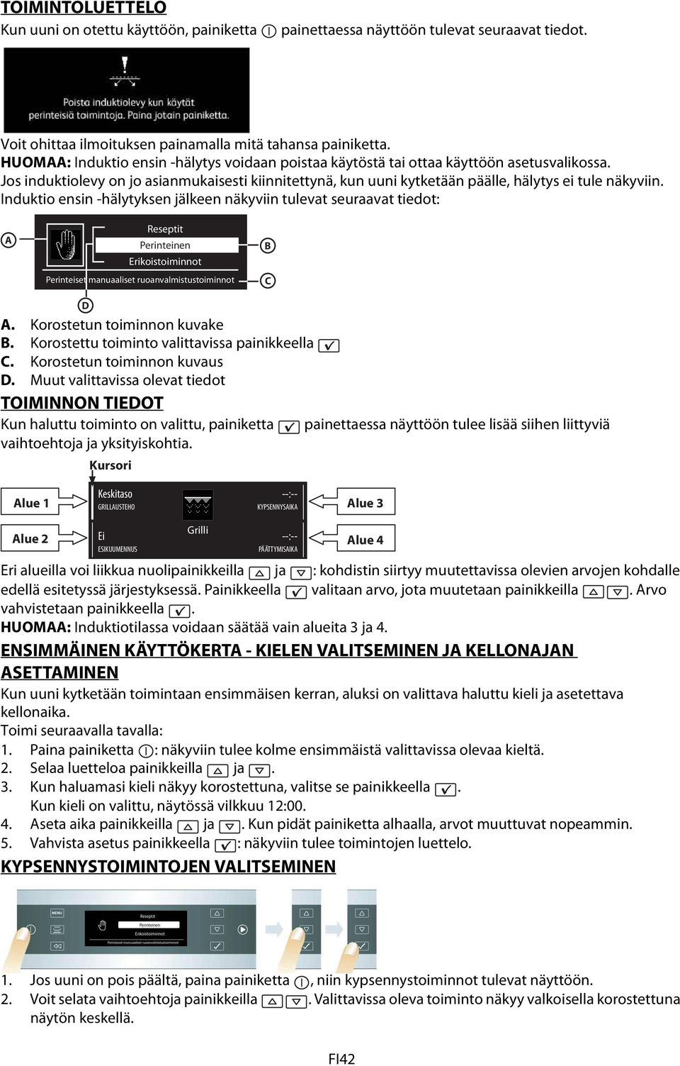 Induktio ensin -hälytyksen jälkeen näkyviin tulevat seuraavat tiedot: A Reseptit Perinteinen Erikoistoiminnot Perinteiset manuaaliset ruoanvalmistustoiminnot B C D A. Korostetun toiminnon kuvake B.