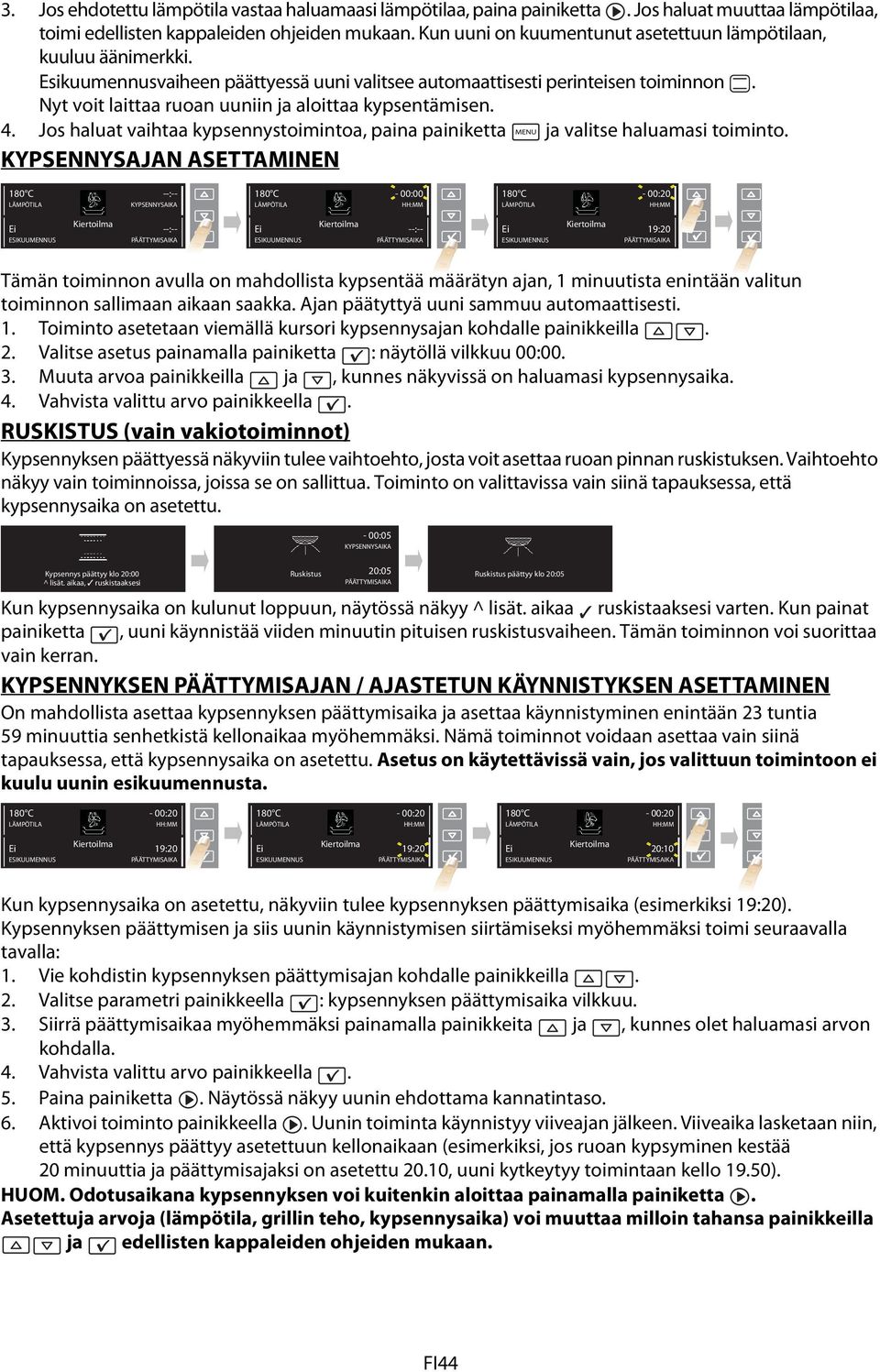 Nyt voit laittaa ruoan uuniin ja aloittaa kypsentämisen. 4. Jos haluat vaihtaa kypsennystoimintoa, paina painiketta ja valitse haluamasi toiminto.