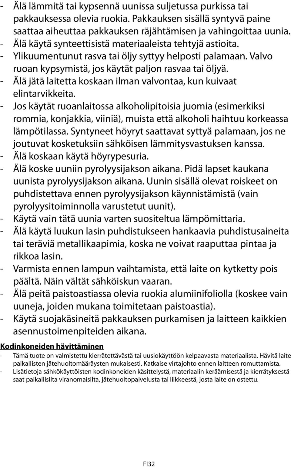 - Älä jätä laitetta koskaan ilman valvontaa, kun kuivaat elintarvikkeita.