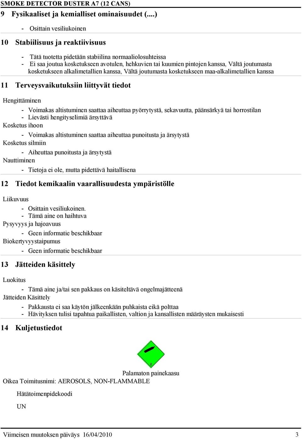 Vältä joutumasta kosketukseen alkalimetallien kanssa, Vältä joutumasta kosketukseen maa-alkalimetallien kanssa 11 Terveysvaikutuksiin liittyvät tiedot Hengittäminen - Voimakas altistuminen saattaa