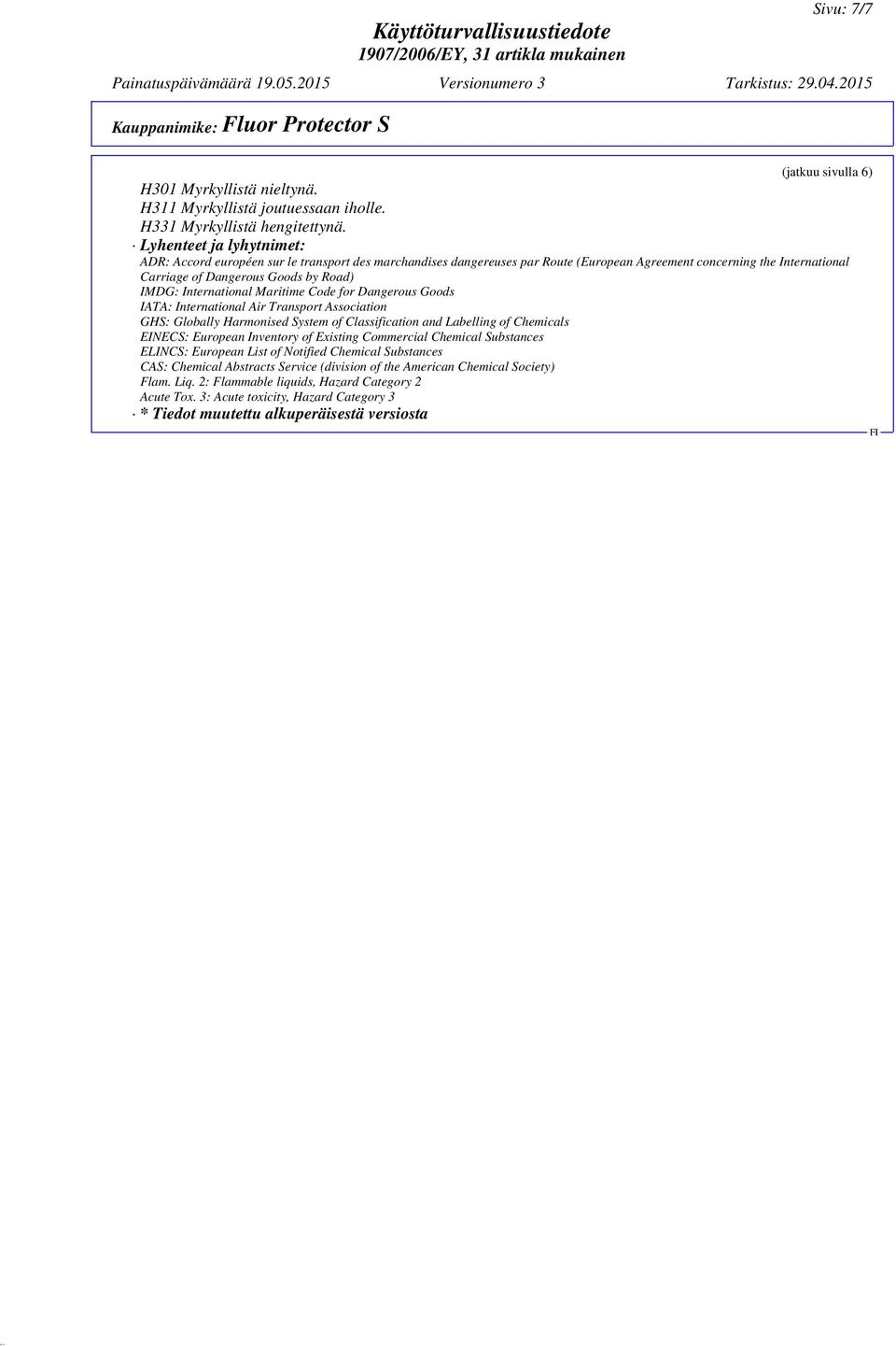 International Maritime Code for Dangerous Goods IATA: International Air Transport Association GHS: Globally Harmonised System of Classification and Labelling of Chemicals EINECS: European Inventory