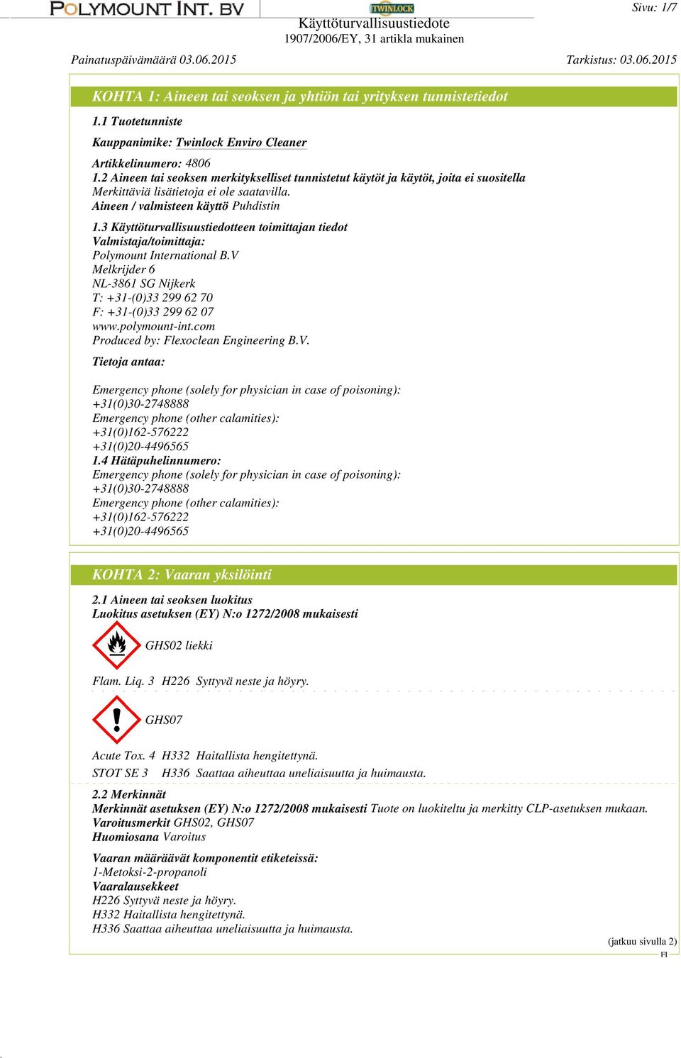 3 Käyttöturvallisuustiedotteen toimittajan tiedot Valmistaja/toimittaja: Polymount International B.V Melkrijder 6 NL-3861 SG Nijkerk T: +31-(0)33 299 62 70 F: +31-(0)33 299 62 07 www.polymount-int.