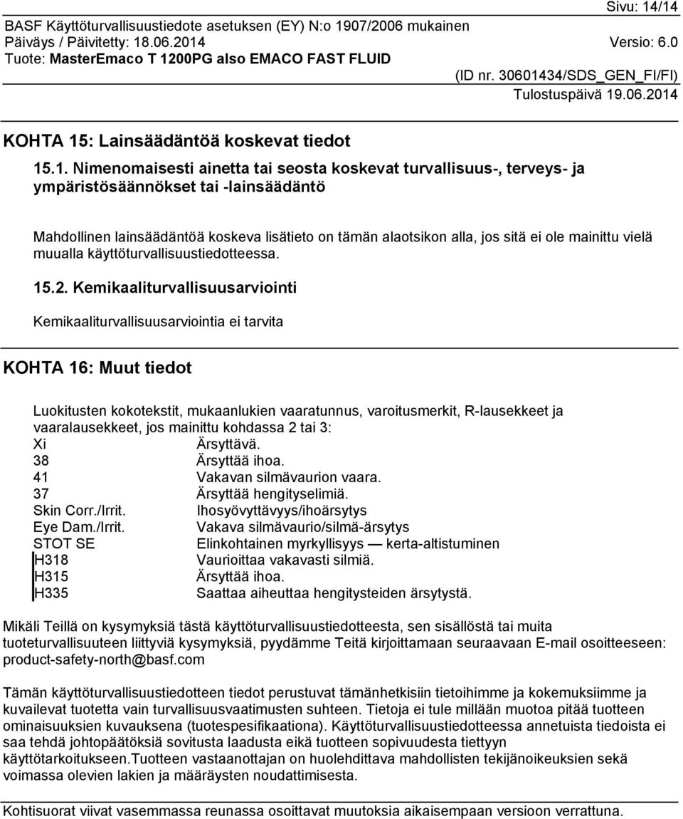 lisätieto on tämän alaotsikon alla, jos sitä ei ole mainittu vielä muualla käyttöturvallisuustiedotteessa. 15.2.
