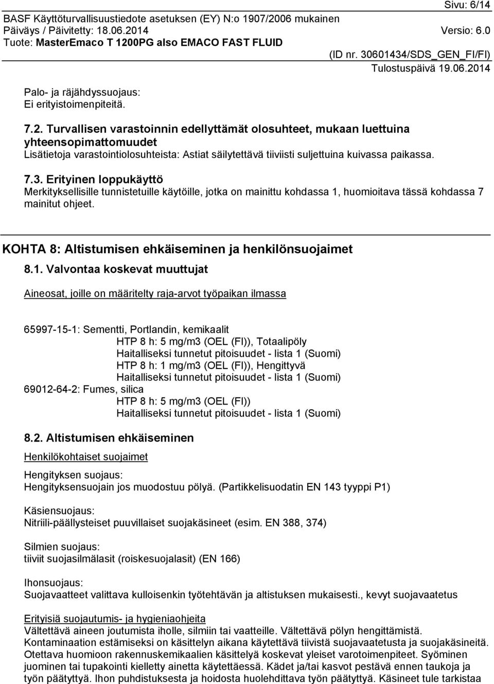 Erityinen loppukäyttö Merkityksellisille tunnistetuille käytöille, jotka on mainittu kohdassa 1, huomioitava tässä kohdassa 7 mainitut ohjeet.