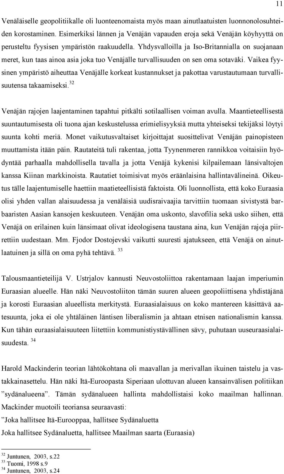 Yhdysvalloilla ja Iso-Britannialla on suojanaan meret, kun taas ainoa asia joka tuo Venäjälle turvallisuuden on sen oma sotaväki.
