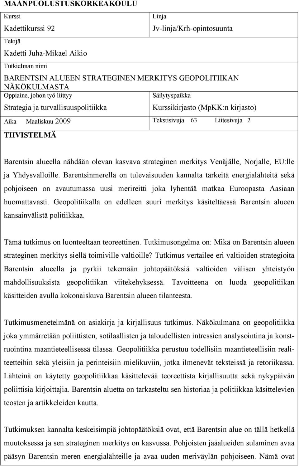 nähdään olevan kasvava strateginen merkitys Venäjälle, Norjalle, EU:lle ja Yhdysvalloille.