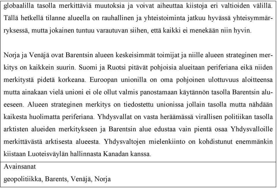 Norja ja Venäjä ovat Barentsin alueen keskeisimmät toimijat ja niille alueen strateginen merkitys on kaikkein suurin.