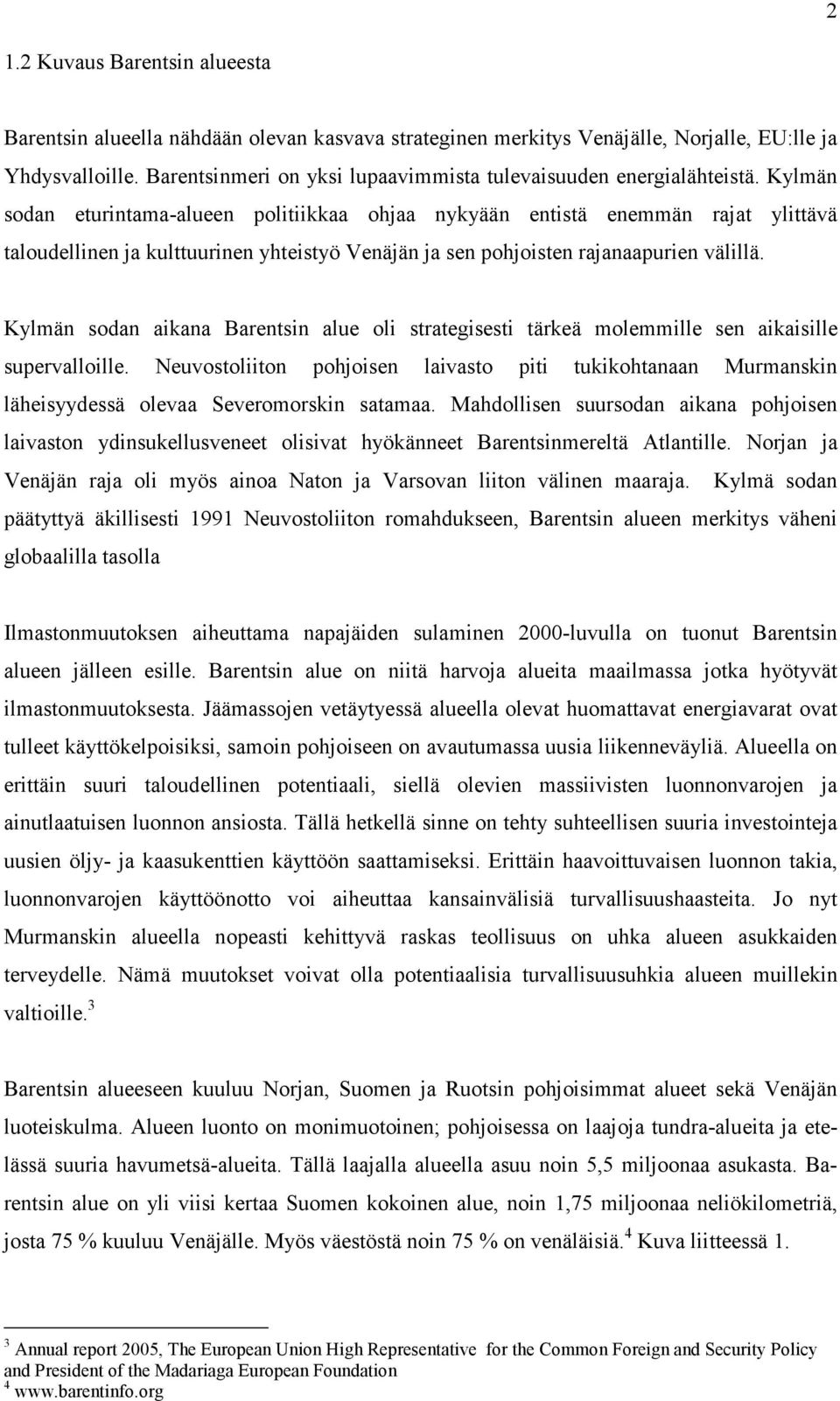 Kylmän sodan eturintama-alueen politiikkaa ohjaa nykyään entistä enemmän rajat ylittävä taloudellinen ja kulttuurinen yhteistyö Venäjän ja sen pohjoisten rajanaapurien välillä.