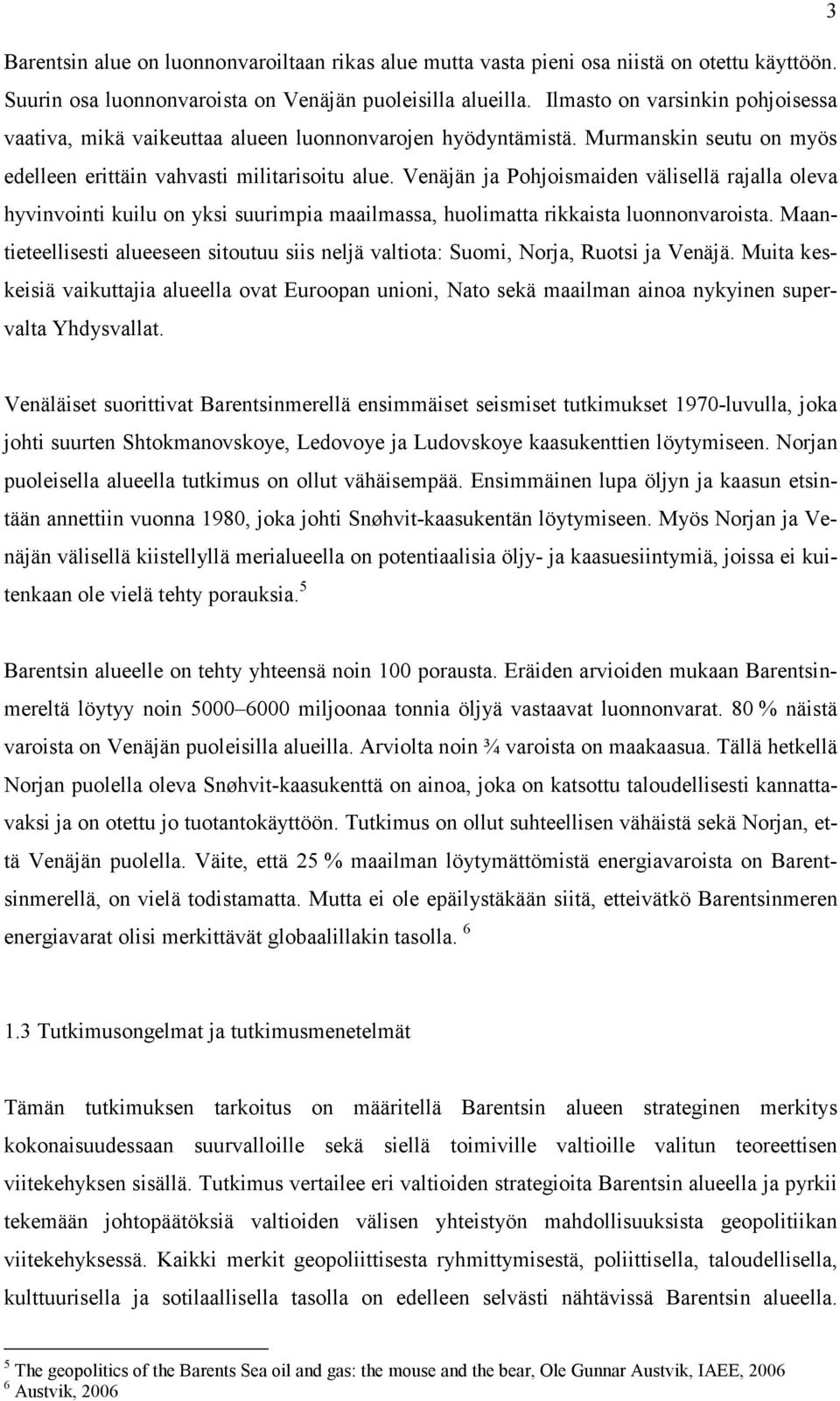 Venäjän ja Pohjoismaiden välisellä rajalla oleva hyvinvointi kuilu on yksi suurimpia maailmassa, huolimatta rikkaista luonnonvaroista.