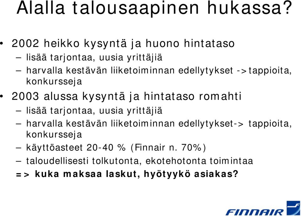 edellytykset ->tappioita, konkursseja 2003 alussa kysyntä ja hintataso romahti lisää tarjontaa, uusia yrittäjiä