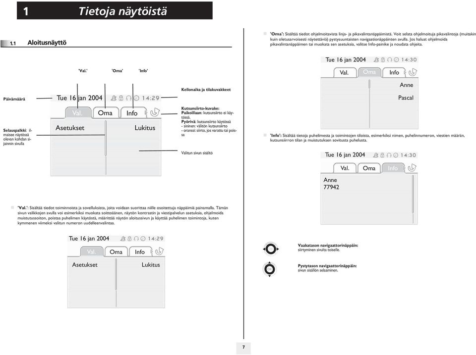 Jos haluat ohjelmoida pikavalintanäppäimen muokata sen asetuksia, valitse Info-painike ja noudata ohjeita.