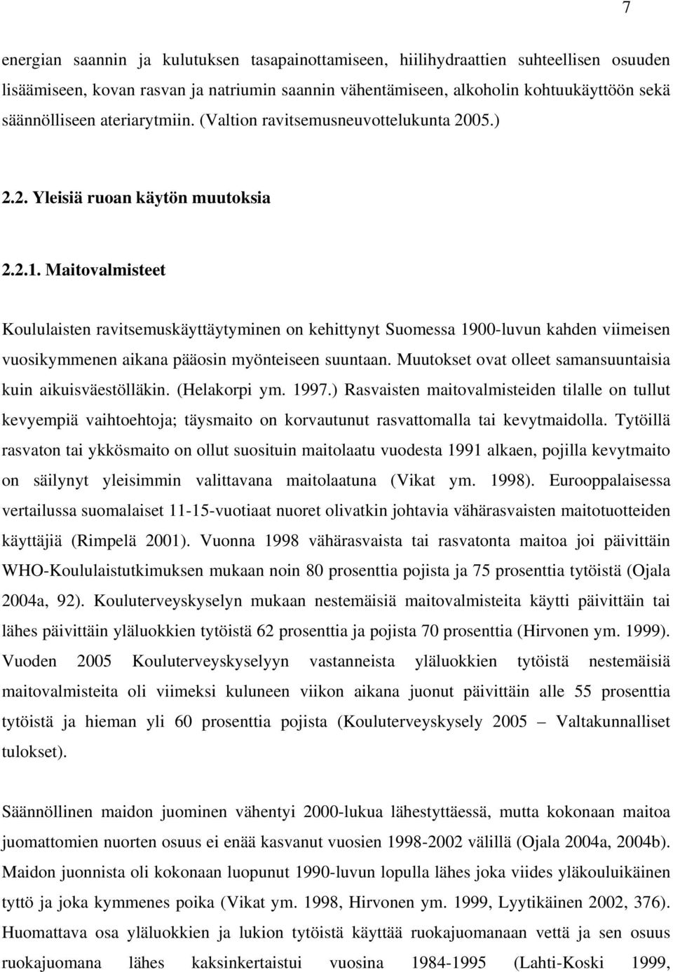 Maitovalmisteet Koululaisten ravitsemuskäyttäytyminen on kehittynyt Suomessa 1900-luvun kahden viimeisen vuosikymmenen aikana pääosin myönteiseen suuntaan.