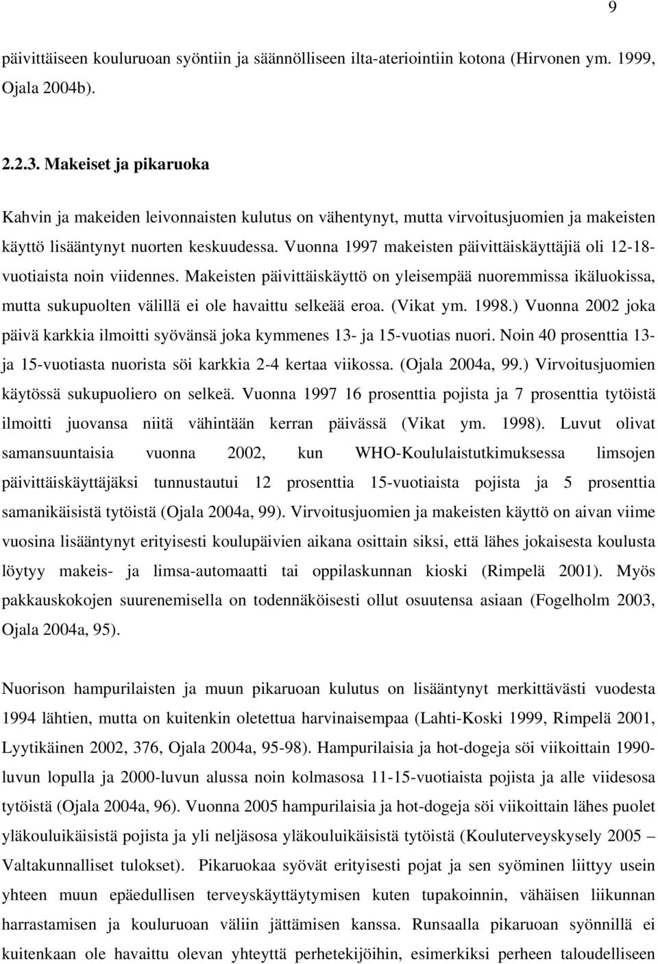 Vuonna 1997 makeisten päivittäiskäyttäjiä oli 12-18- vuotiaista noin viidennes.