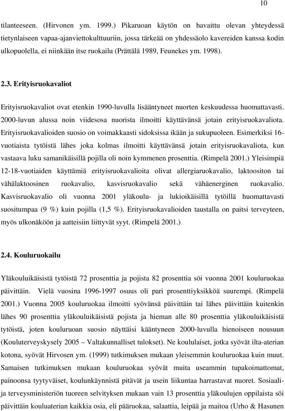 Feunekes ym. 1998). 2.3. Erityisruokavaliot Erityisruokavaliot ovat etenkin 1990-luvulla lisääntyneet nuorten keskuudessa huomattavasti.