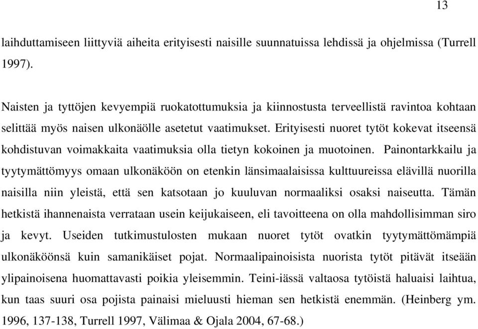 Erityisesti nuoret tytöt kokevat itseensä kohdistuvan voimakkaita vaatimuksia olla tietyn kokoinen ja muotoinen.