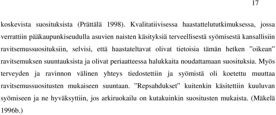 ravitsemussuosituksiin, selvisi, että haastateltavat olivat tietoisia tämän hetken oikean ravitsemuksen suuntauksista ja olivat periaatteessa halukkaita