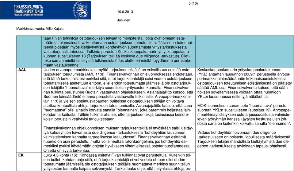 Tulkinta perustuu Keskuskauppakamarin yrityskauppalautakunnan suositukseen 13 (Tarjouksen tekijää koskeva due diligence -tarkastus). Oletteko samaa mieltä esitetyistä tulkinnoista?