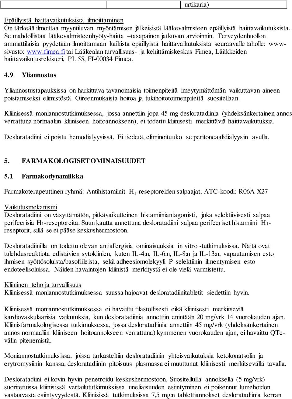 Terveydenhuollon ammattilaisia pyydetään ilmoittamaan kaikista epäillyistä haittavaikutuksista seuraavalle taholle: wwwsivusto: www.fimea.