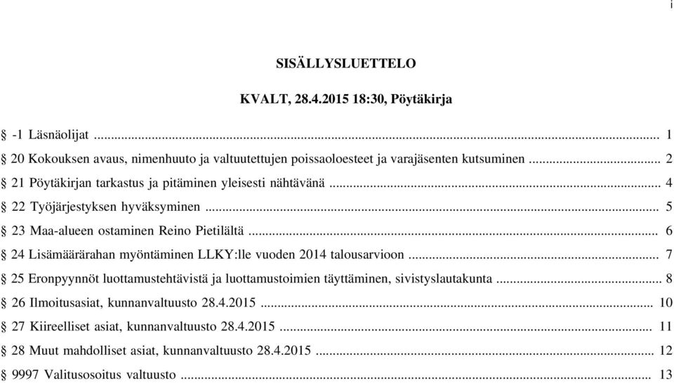 .. 6 24 Lisämäärärahan myöntäminen LLKY:lle vuoden 2014 talousarvioon... 7 25 Eronpyynnöt luottamustehtävistä ja luottamustoimien täyttäminen, sivistyslautakunta.