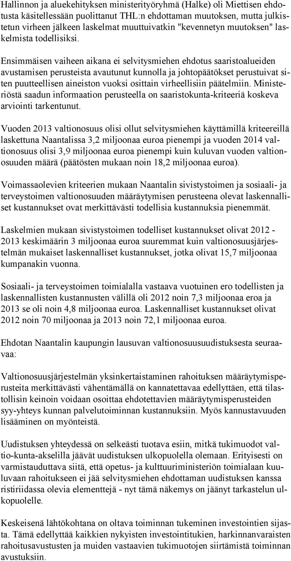 Ensimmäisen vaiheen aikana ei selvitysmiehen ehdotus saaristoalueiden avustamisen perusteista avautunut kunnolla ja johtopäätökset perustuivat siten puutteellisen aineiston vuoksi osittain