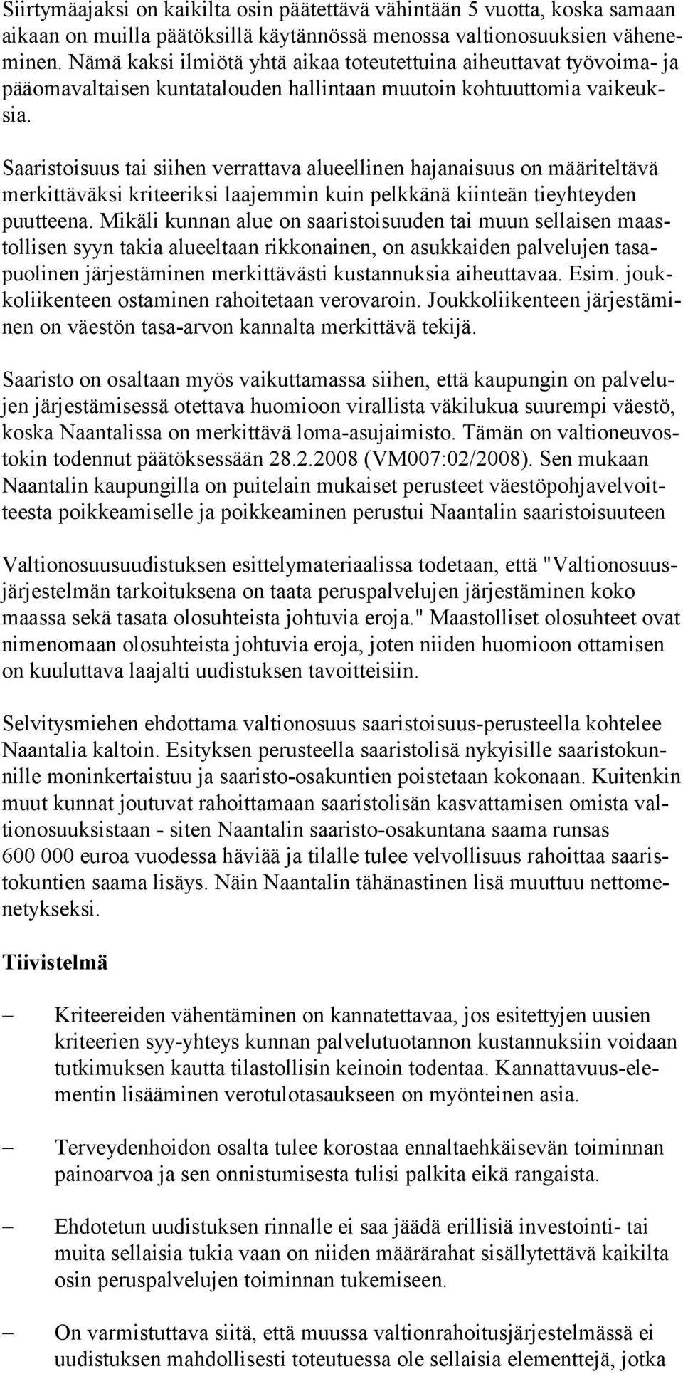 Saaristoisuus tai siihen verrattava alueellinen hajanaisuus on määriteltävä merkittäväksi kriteeriksi laajemmin kuin pelkkänä kiinteän tieyhteyden puutteena.