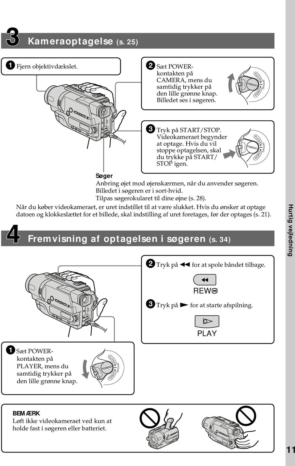 POWER PLAYER CAMERA OFF(CHG) Søger Anbring øjet mod øjenskærmen, når du anvender søgeren. Billedet i søgeren er i sort-hvid. Tilpas søgerokularet til dine øjne (s. 28).