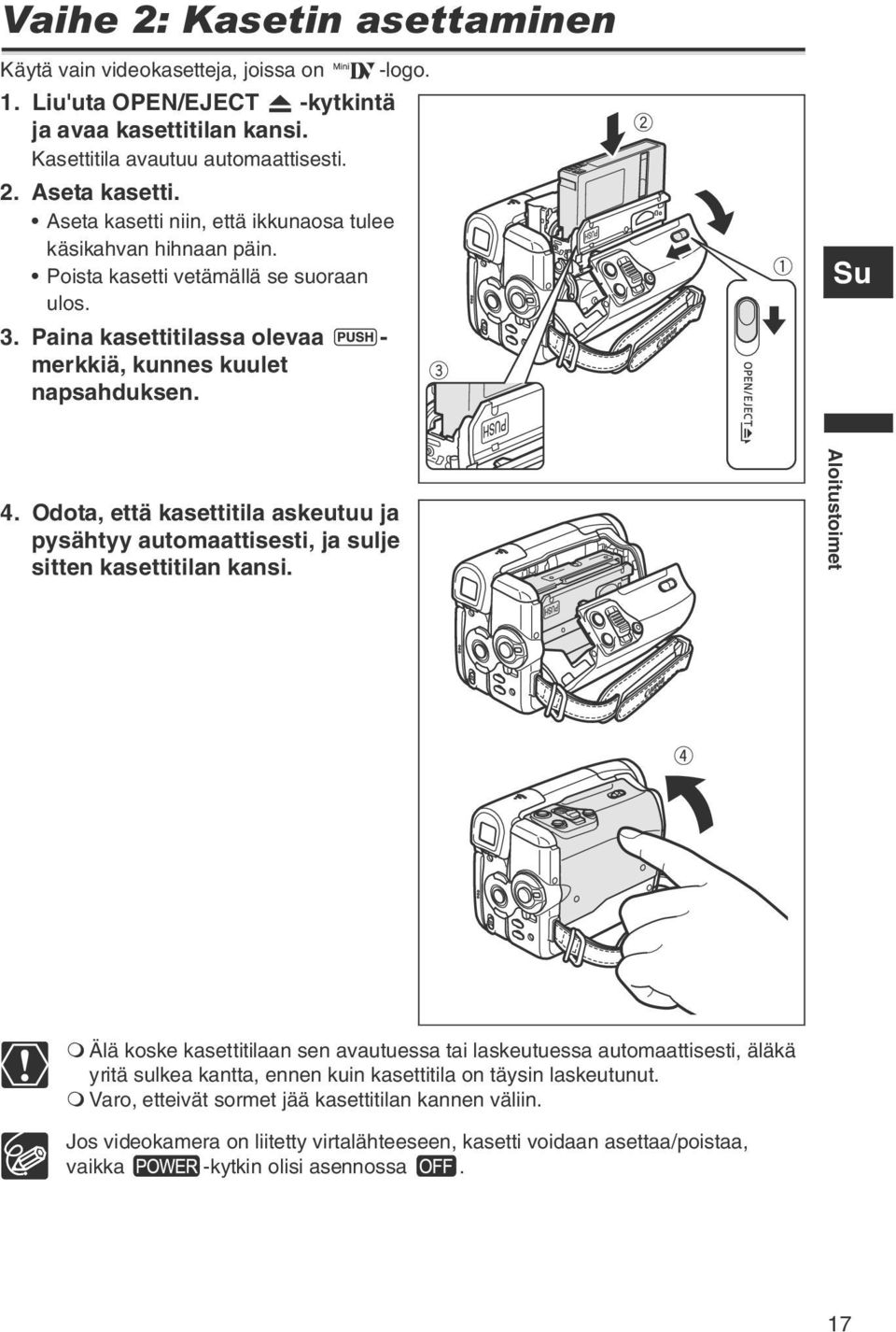 Odota, että kasettitila askeutuu ja pysähtyy automaattisesti, ja sulje sitten kasettitilan kansi.