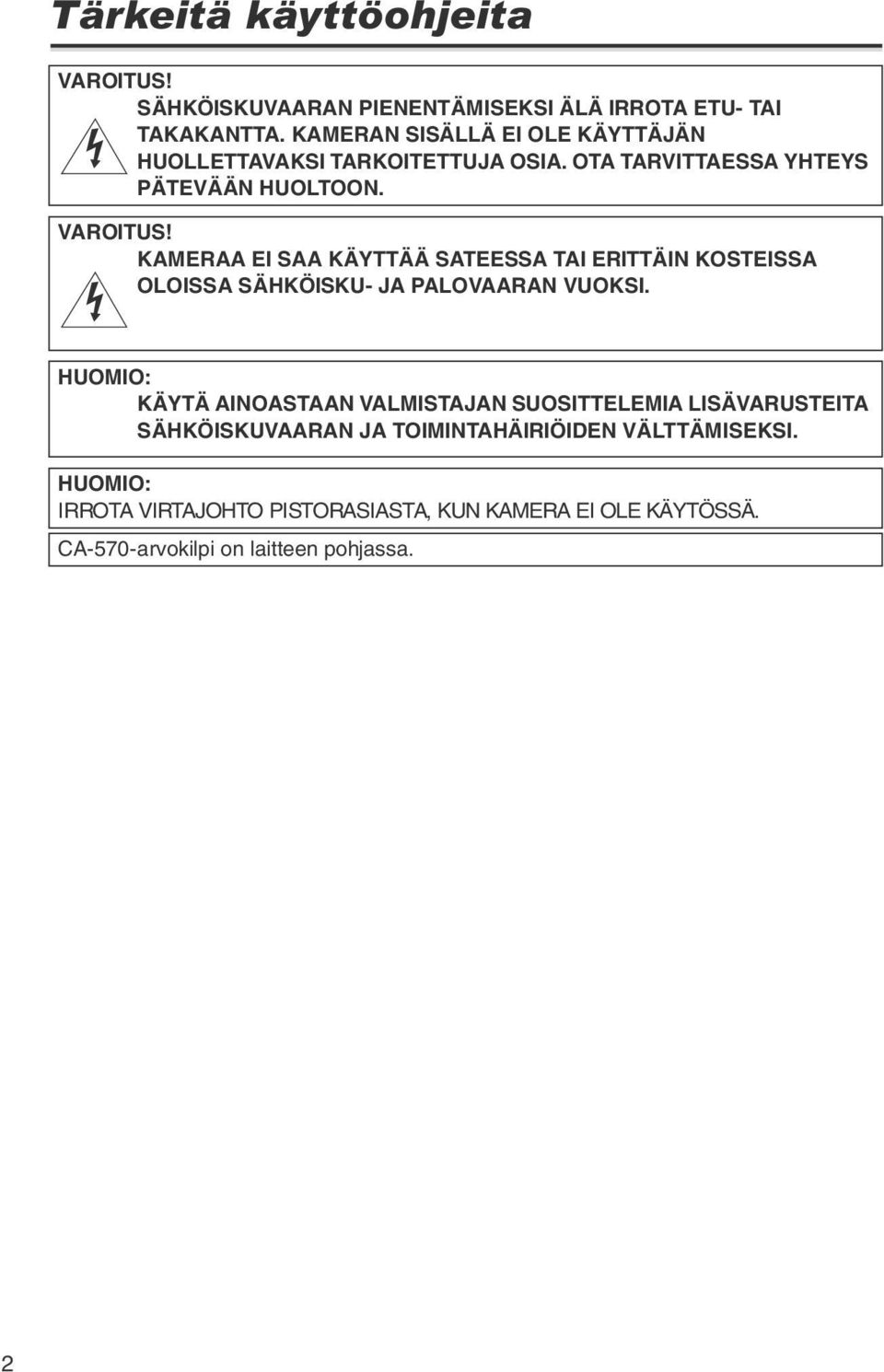 KAMERAA EI SAA KÄYTTÄÄ SATEESSA TAI ERITTÄIN KOSTEISSA OLOISSA SÄHKÖISKU- JA PALOVAARAN VUOKSI.