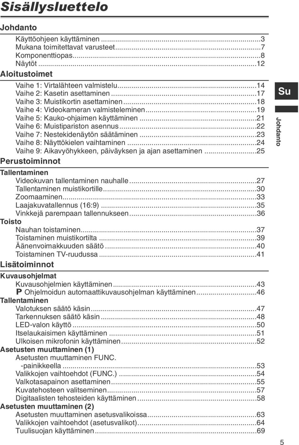 ..22 Vaihe 7: Nestekidenäytön säätäminen...23 Vaihe 8: Näyttökielen vaihtaminen...24 Vaihe 9: Aikavyöhykkeen, päiväyksen ja ajan asettaminen.