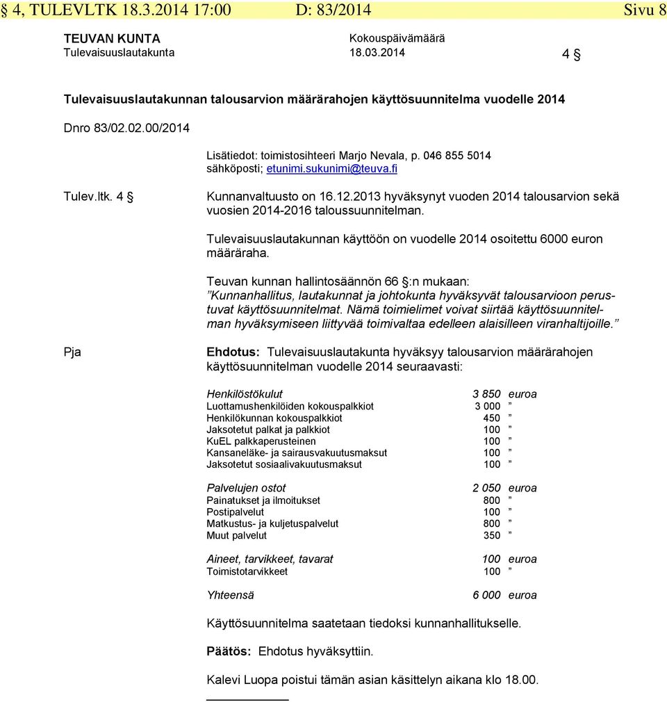 2013 hyväksynyt vuoden 2014 talousarvion sekä vuosien 2014-2016 taloussuunnitelman. Tulevaisuuslautakunnan käyttöön on vuodelle 2014 osoitettu 6000 euron määräraha.