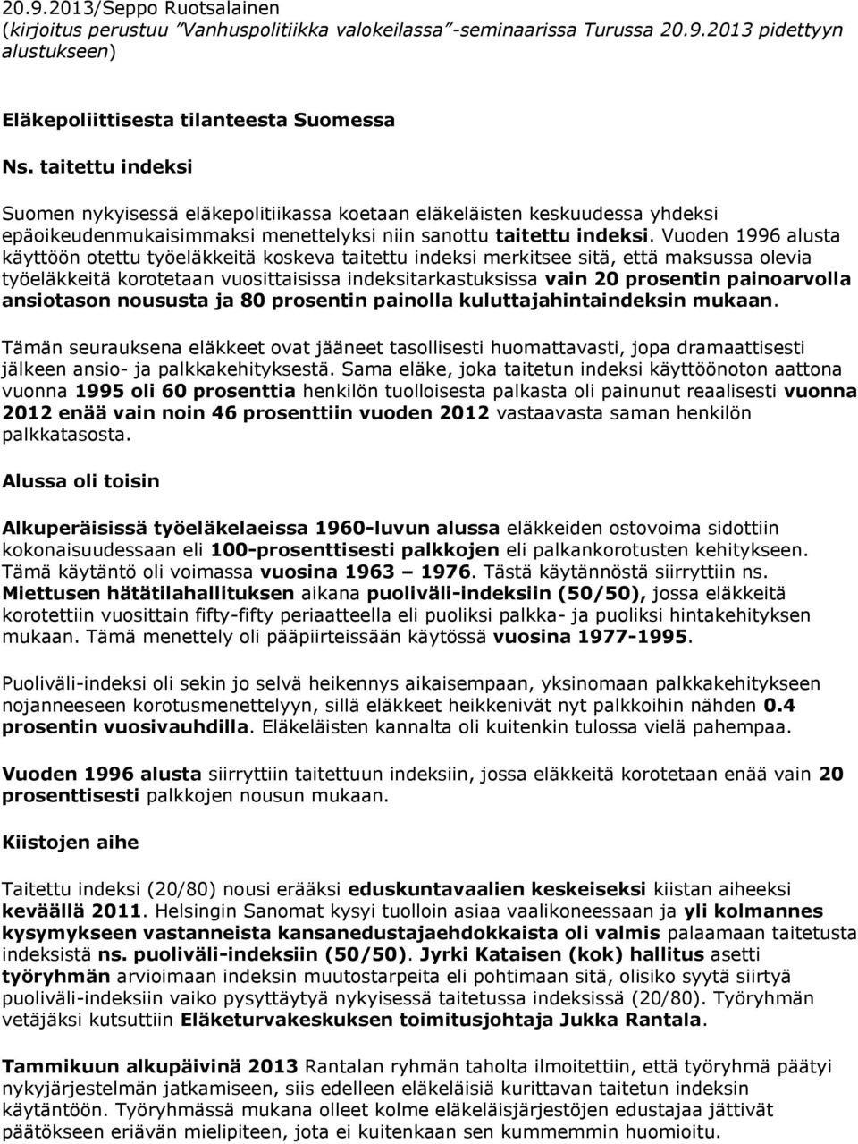 Vuoden 1996 alusta käyttöön otettu työeläkkeitä koskeva taitettu indeksi merkitsee sitä, että maksussa olevia työeläkkeitä korotetaan vuosittaisissa indeksitarkastuksissa vain 20 prosentin