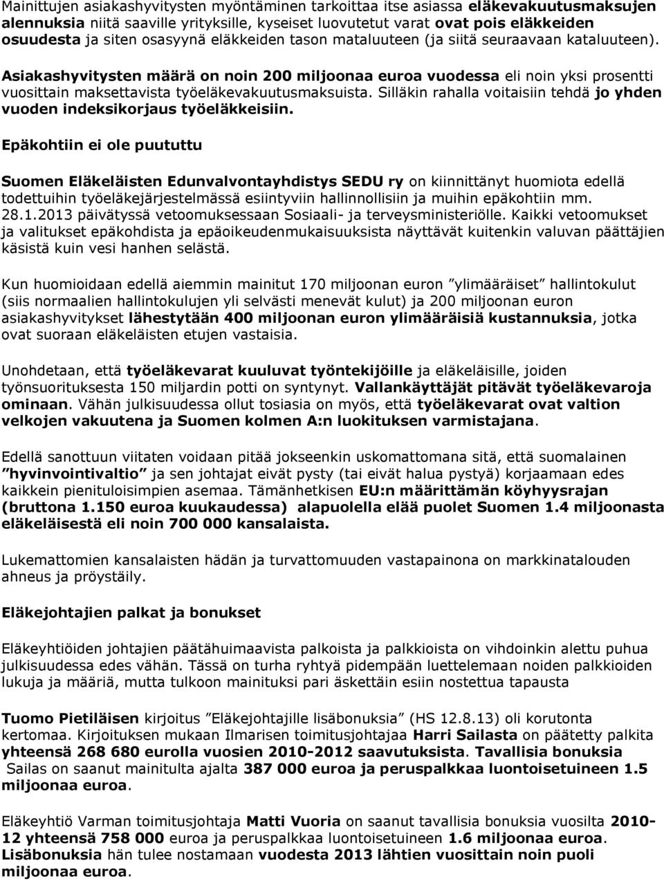 Asiakashyvitysten määrä on noin 200 miljoonaa euroa vuodessa eli noin yksi prosentti vuosittain maksettavista työeläkevakuutusmaksuista.